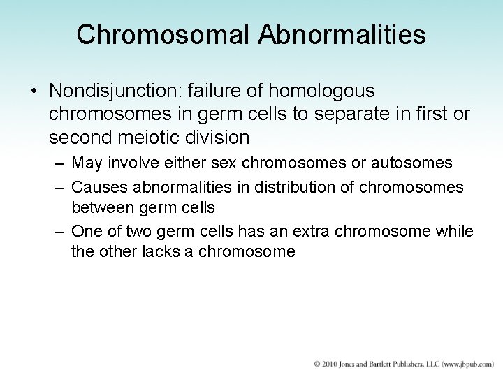 Chromosomal Abnormalities • Nondisjunction: failure of homologous chromosomes in germ cells to separate in
