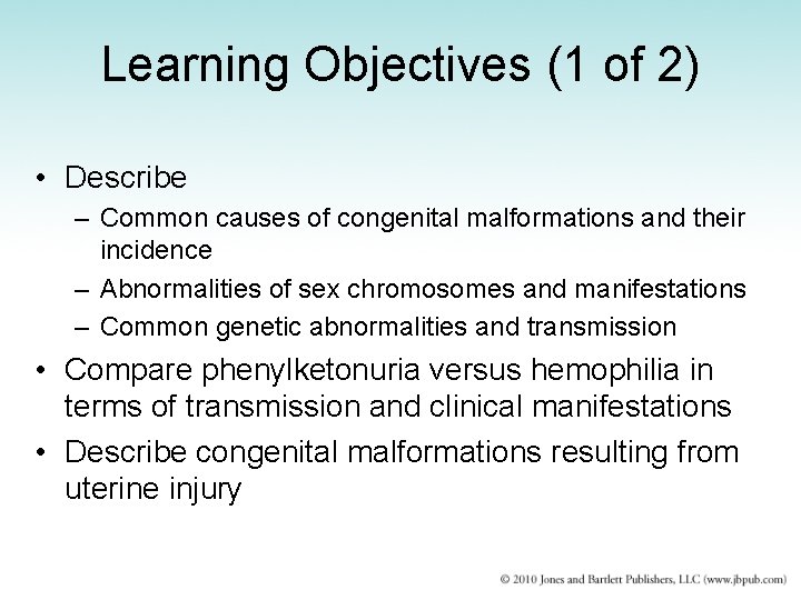Learning Objectives (1 of 2) • Describe – Common causes of congenital malformations and