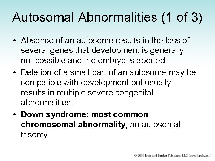 Autosomal Abnormalities (1 of 3) • Absence of an autosome results in the loss