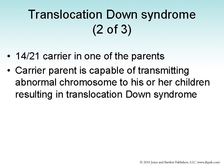Translocation Down syndrome (2 of 3) • 14/21 carrier in one of the parents