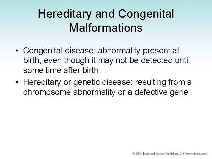 Hereditary and Congenital Malformations • Congenital disease: abnormality present at birth, even though it