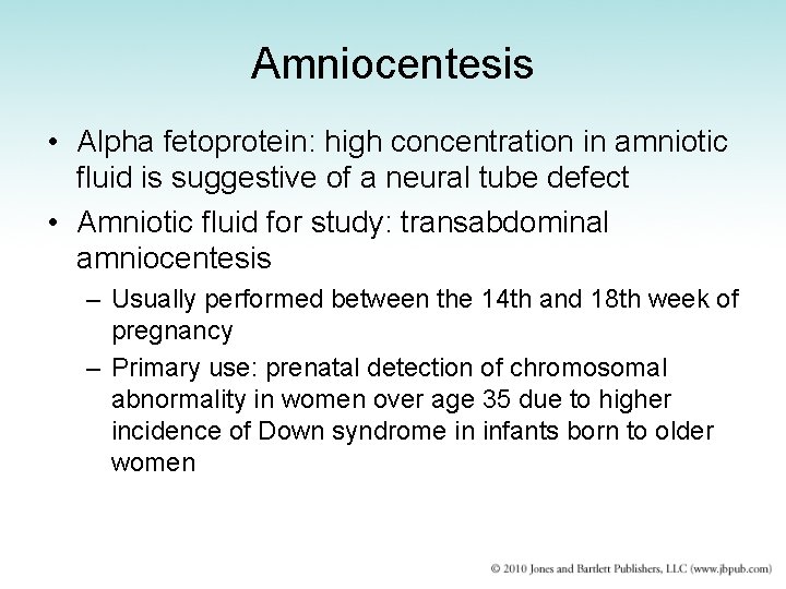 Amniocentesis • Alpha fetoprotein: high concentration in amniotic fluid is suggestive of a neural