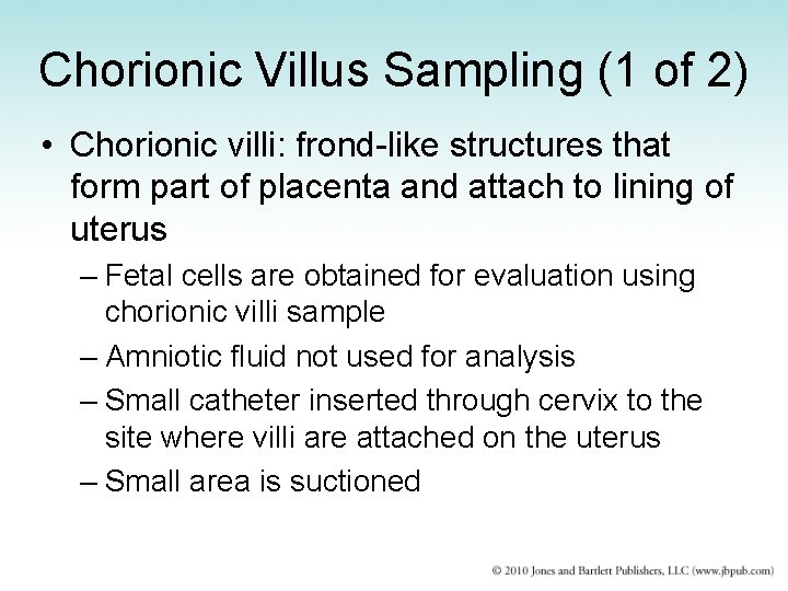 Chorionic Villus Sampling (1 of 2) • Chorionic villi: frond-like structures that form part