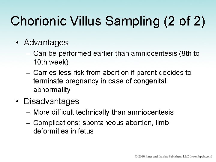 Chorionic Villus Sampling (2 of 2) • Advantages – Can be performed earlier than