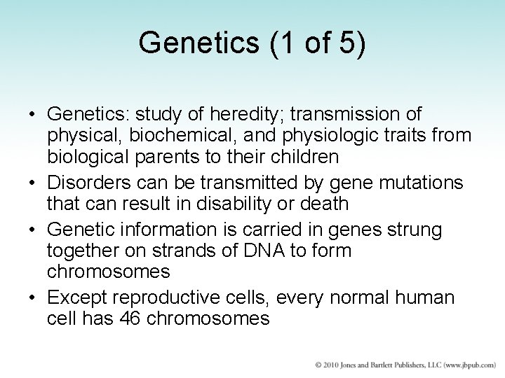 Genetics (1 of 5) • Genetics: study of heredity; transmission of physical, biochemical, and