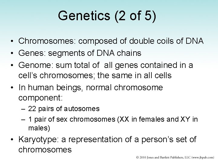 Genetics (2 of 5) • Chromosomes: composed of double coils of DNA • Genes: