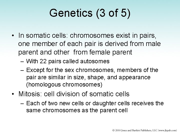 Genetics (3 of 5) • In somatic cells: chromosomes exist in pairs, one member