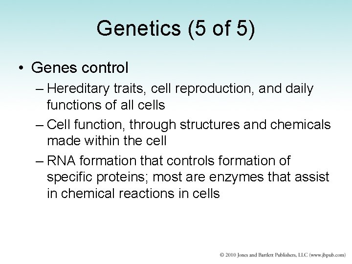 Genetics (5 of 5) • Genes control – Hereditary traits, cell reproduction, and daily