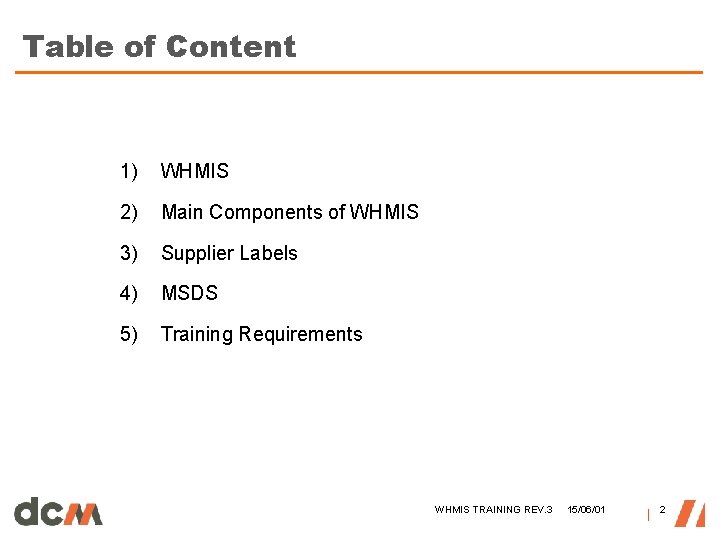 Table of Content 1) WHMIS 2) Main Components of WHMIS 3) Supplier Labels 4)