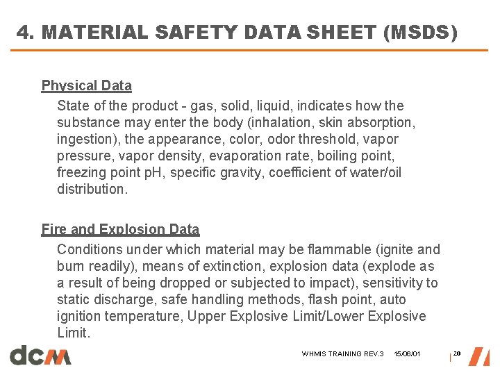 4. MATERIAL SAFETY DATA SHEET (MSDS) Physical Data State of the product - gas,