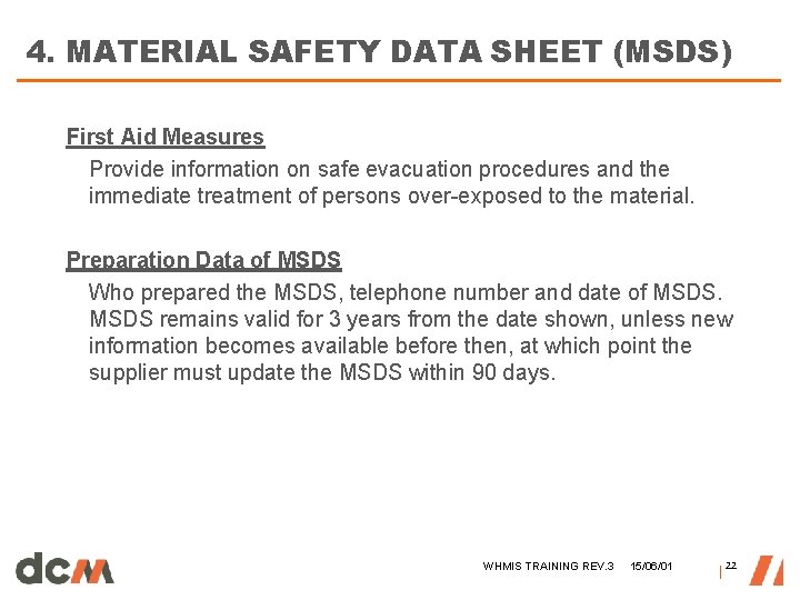 4. MATERIAL SAFETY DATA SHEET (MSDS) First Aid Measures Provide information on safe evacuation