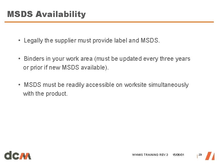 MSDS Availability • Legally the supplier must provide label and MSDS. • Binders in