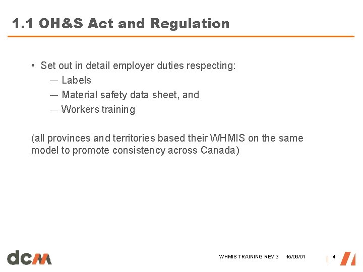 1. 1 OH&S Act and Regulation • Set out in detail employer duties respecting: