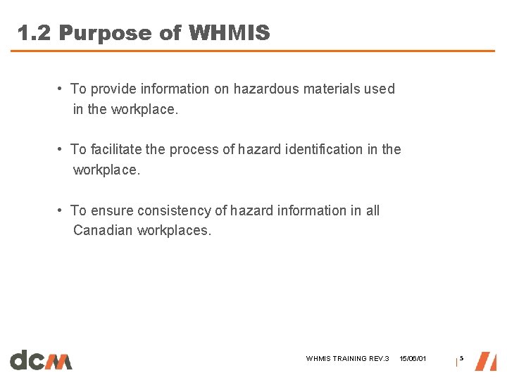 1. 2 Purpose of WHMIS • To provide information on hazardous materials used in