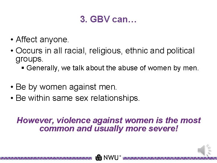 3. GBV can… • Affect anyone. • Occurs in all racial, religious, ethnic and