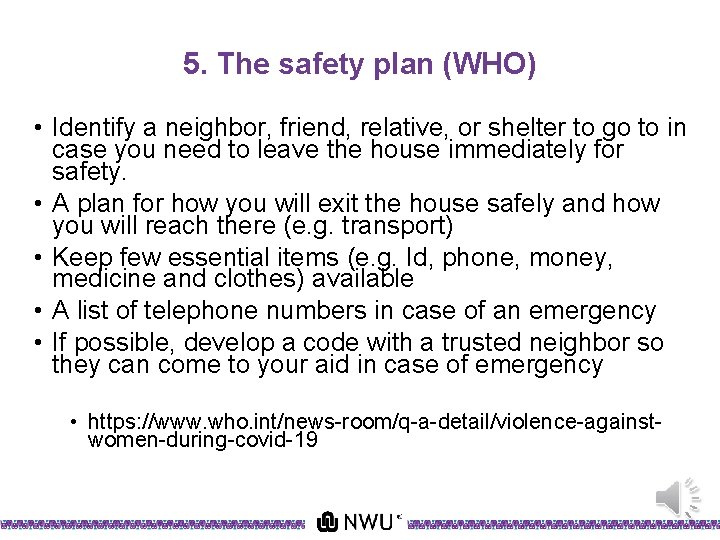 5. The safety plan (WHO) • Identify a neighbor, friend, relative, or shelter to