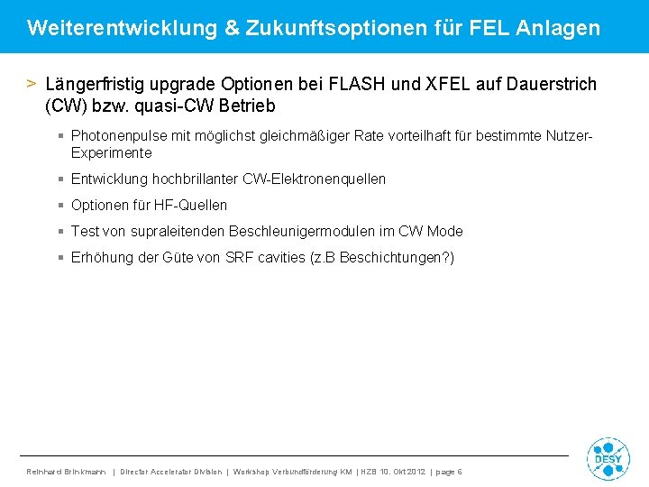 Weiterentwicklung & Zukunftsoptionen für FEL Anlagen > Längerfristig upgrade Optionen bei FLASH und XFEL