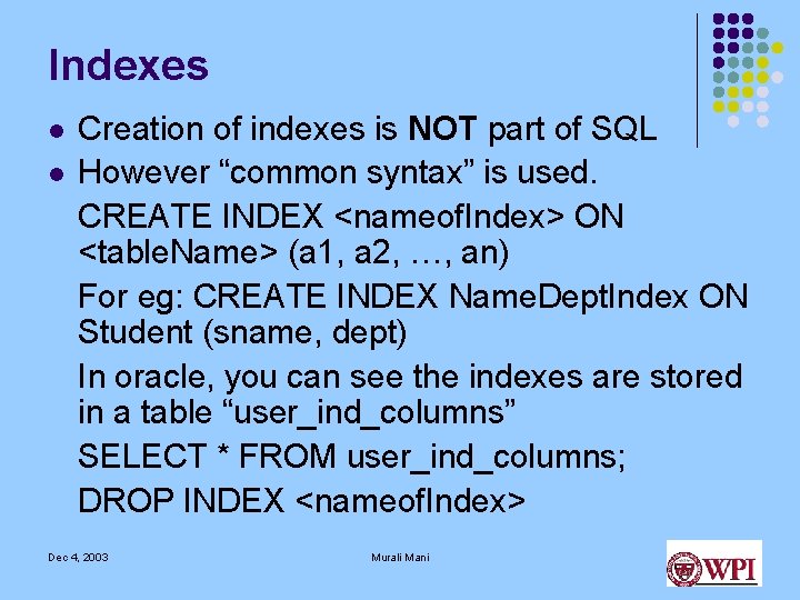 Indexes l l Creation of indexes is NOT part of SQL However “common syntax” Indexes l l Creation of indexes is NOT part of SQL However “common syntax”