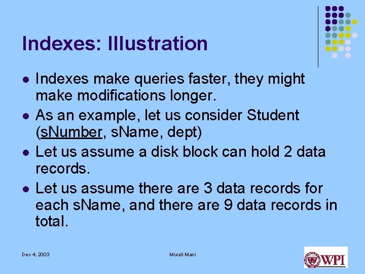 Indexes: Illustration l l Indexes make queries faster, they might make modifications longer. As Indexes: Illustration l l Indexes make queries faster, they might make modifications longer. As