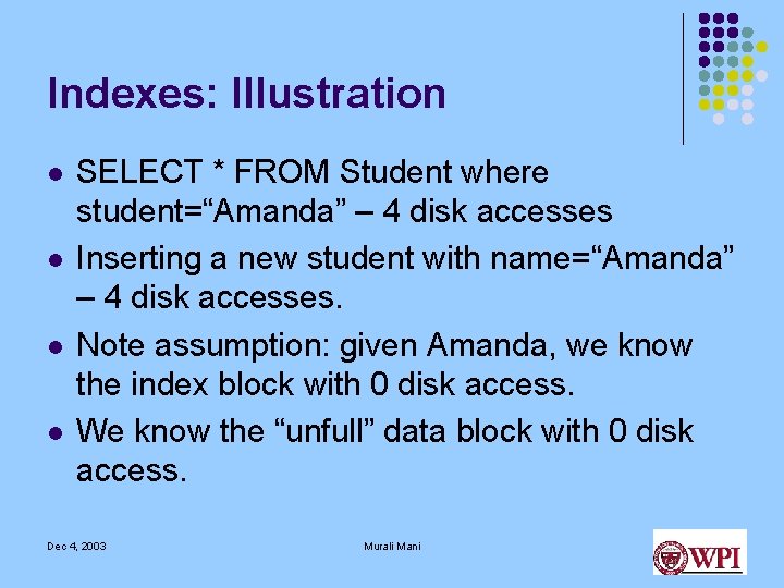 Indexes: Illustration l l SELECT * FROM Student where student=“Amanda” – 4 disk accesses Indexes: Illustration l l SELECT * FROM Student where student=“Amanda” – 4 disk accesses