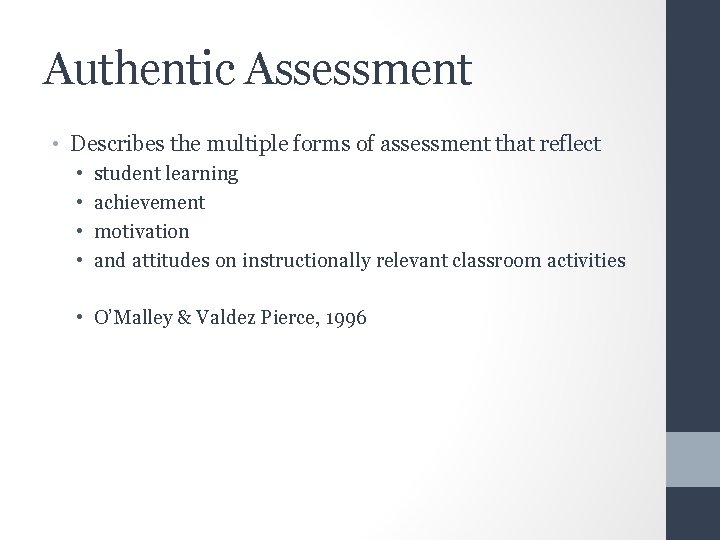 Authentic Assessment • Describes the multiple forms of assessment that reflect • • student