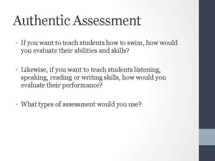 Authentic Assessment • If you want to teach students how to swim, how would