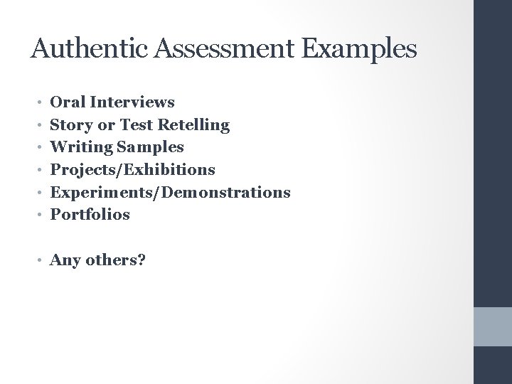Authentic Assessment Examples • • • Oral Interviews Story or Test Retelling Writing Samples