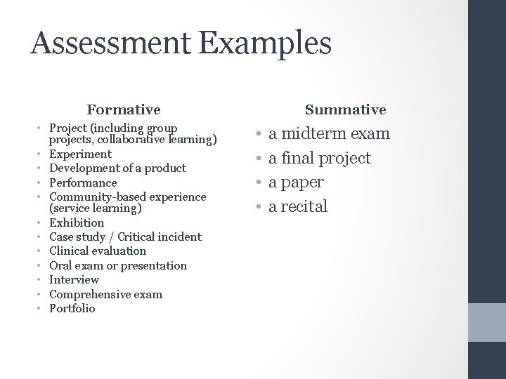 Assessment Examples Summative Formative • Project (including group projects, collaborative learning) • Experiment •