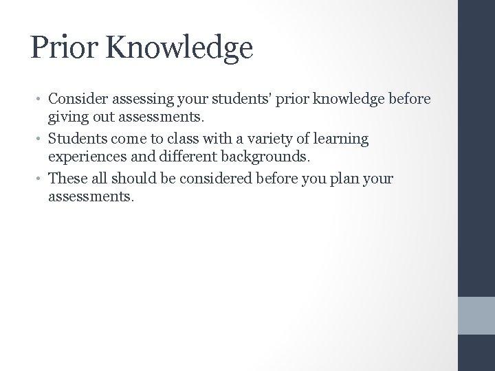 Prior Knowledge • Consider assessing your students’ prior knowledge before giving out assessments. •