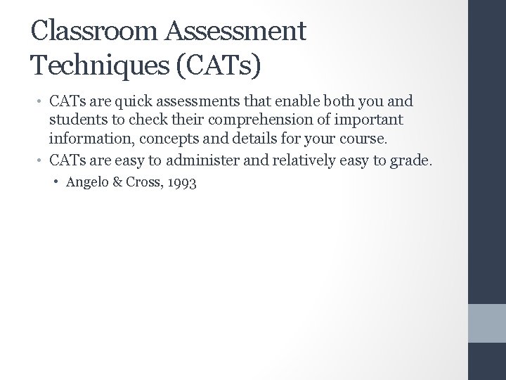 Classroom Assessment Techniques (CATs) • CATs are quick assessments that enable both you and