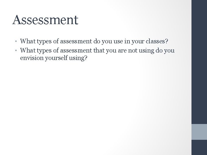 Assessment • What types of assessment do you use in your classes? • What