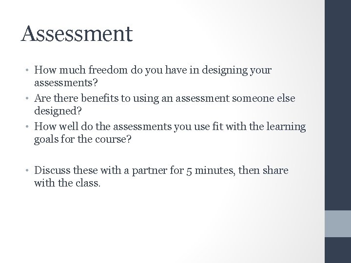 Assessment • How much freedom do you have in designing your assessments? • Are