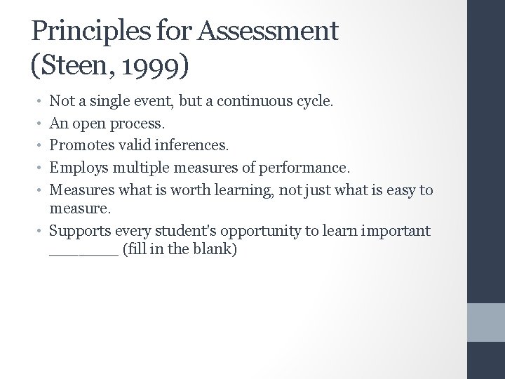 Principles for Assessment (Steen, 1999) • • • Not a single event, but a