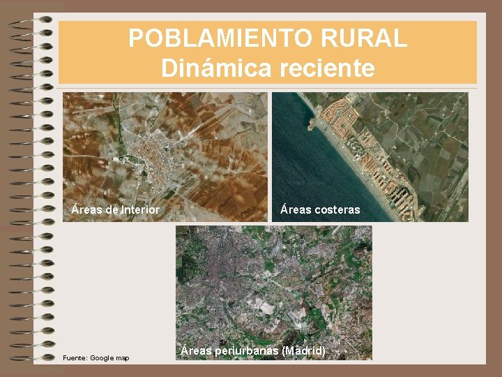 POBLAMIENTO RURAL Dinámica reciente Áreas de Interior Fuente: Google map Áreas costeras Áreas periurbanas