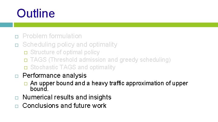 Outline Problem formulation Scheduling policy and optimality � � � Performance analysis � Structure