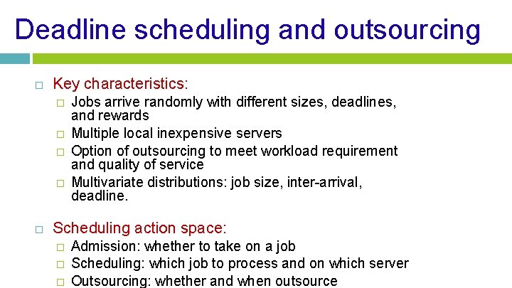 Deadline scheduling and outsourcing Key characteristics: � � Jobs arrive randomly with different sizes,