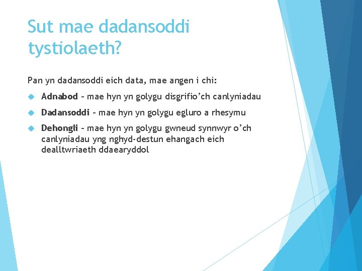 Sut mae dadansoddi tystiolaeth? Pan yn dadansoddi eich data, mae angen i chi: Adnabod