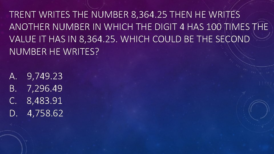 TRENT WRITES THE NUMBER 8, 364. 25 THEN HE WRITES ANOTHER NUMBER IN WHICH