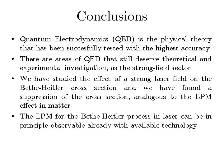 Conclusions • Quantum Electrodynamics (QED) is the physical theory that has been succesfully tested