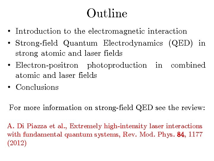 Outline • Introduction to the electromagnetic interaction • Strong-field Quantum Electrodynamics (QED) in strong