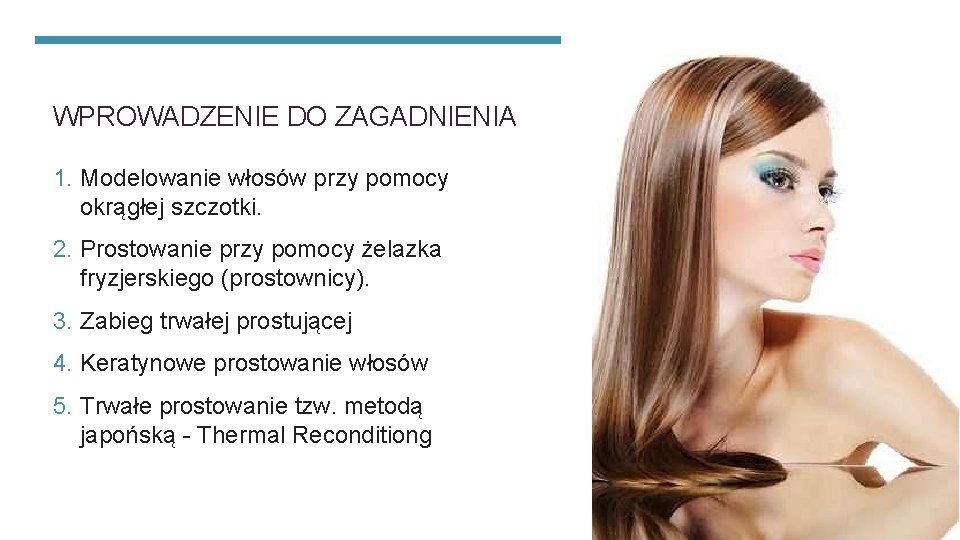 WPROWADZENIE DO ZAGADNIENIA 1. Modelowanie włosów przy pomocy okrągłej szczotki. 2. Prostowanie przy pomocy