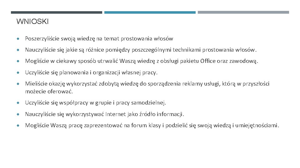 WNIOSKI Poszerzyliście swoją wiedzę na temat prostowania włosów Nauczyliście się jakie są różnice pomiędzy