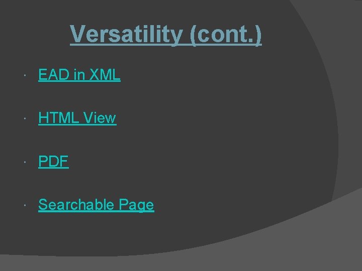 Versatility (cont. ) EAD in XML HTML View PDF Searchable Page 