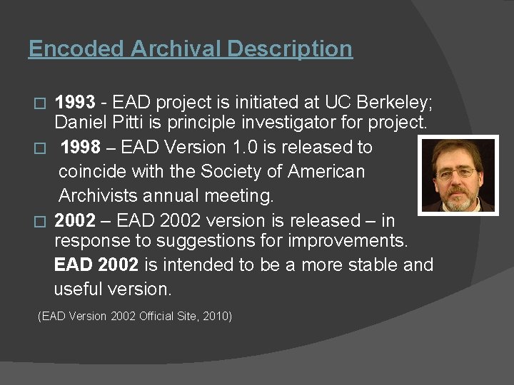 Encoded Archival Description 1993 - EAD project is initiated at UC Berkeley; Daniel Pitti
