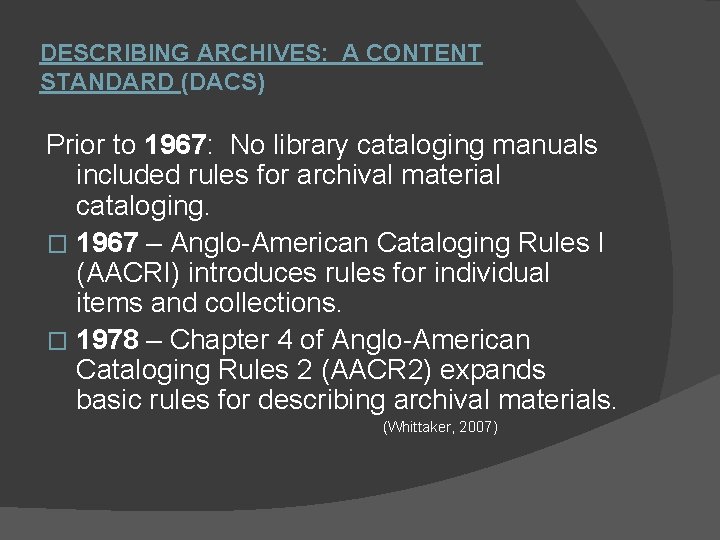 DESCRIBING ARCHIVES: A CONTENT STANDARD (DACS) Prior to 1967: No library cataloging manuals included