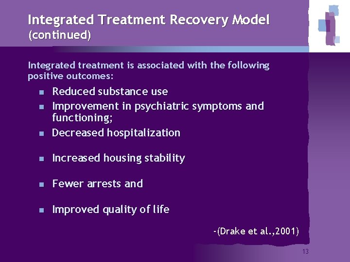 Integrated Treatment Recovery Model (continued) Integrated treatment is associated with the following positive outcomes: