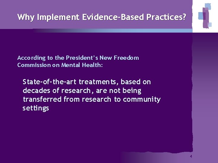 Why Implement Evidence-Based Practices? According to the President’s New Freedom Commission on Mental Health: