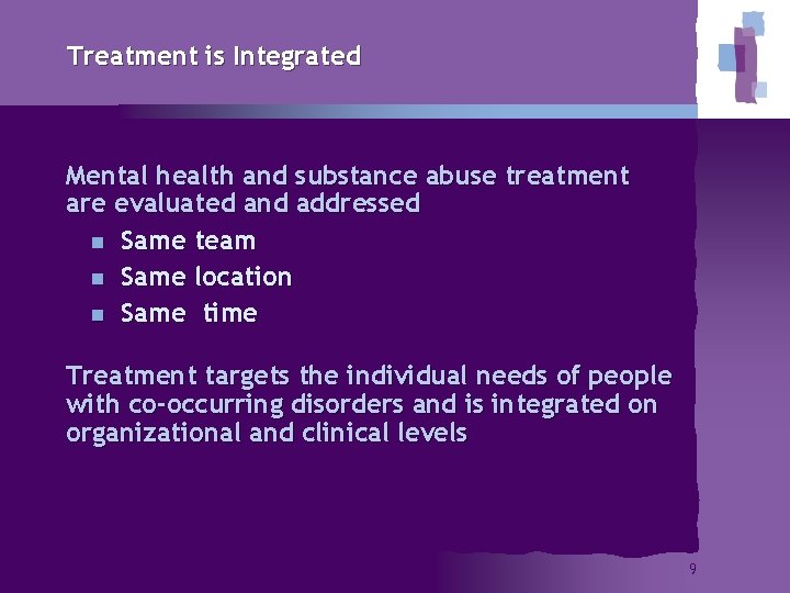 Treatment is Integrated Mental health and substance abuse treatment are evaluated and addressed n