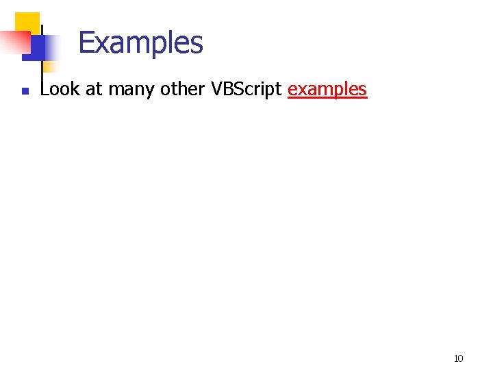 Examples n Look at many other VBScript examples 10 