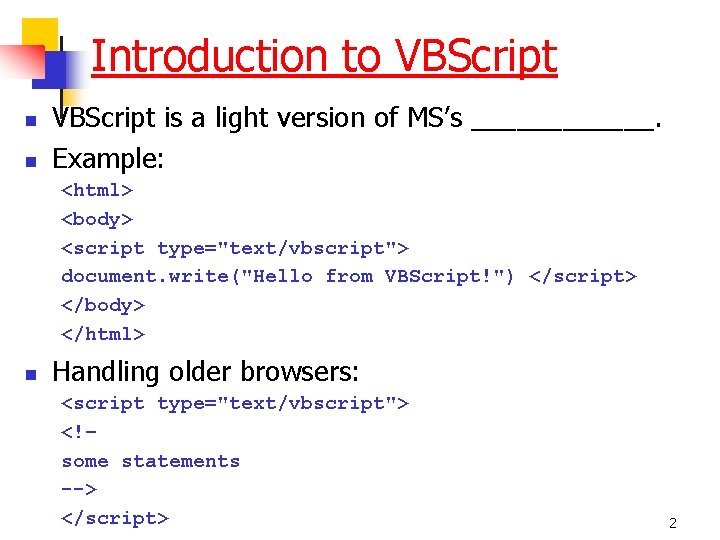Introduction to VBScript n n VBScript is a light version of MS’s ______. Example: